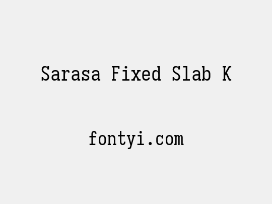 Sarasa Fixed Slab K