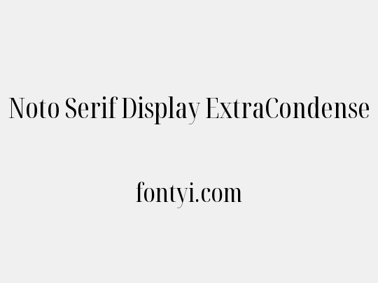 Noto Serif Display ExtraCondensed