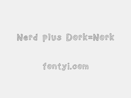 Nerd plus Dork=Nork