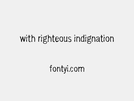 with righteous indignation